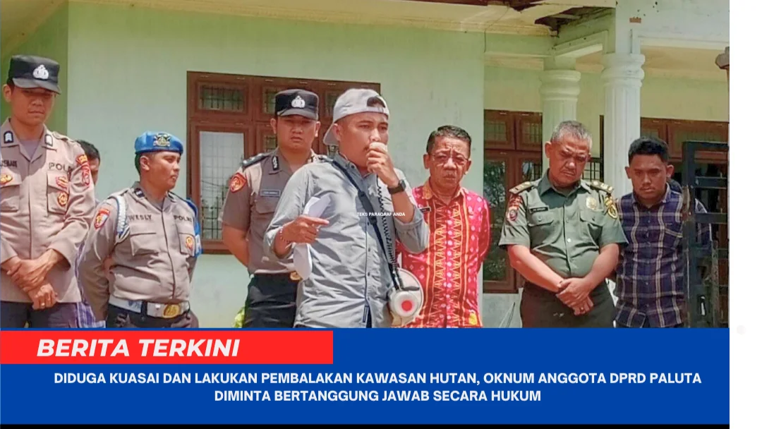Diduga Kuasai dan Lakukan Pembalakan Kawasan Hutan, Oknum Anggota DPRD Paluta Diminta Bertanggung Jawab Secara Hukum