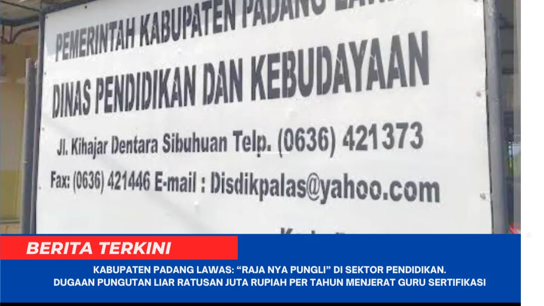 KABUPATEN PADANG LAWAS: “RAJA NYA PUNGLI” DI SEKTOR PENDIDIKAN.  Dugaan Pungutan Liar Ratusan Juta Rupiah per Tahun Menjerat Guru Sertifikasi