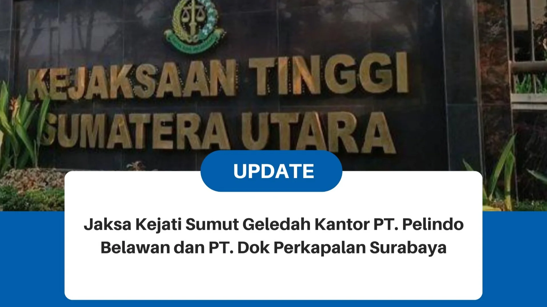 PIDSUS KEJATISU GELADAH PT. PELINDO REGIONAL I