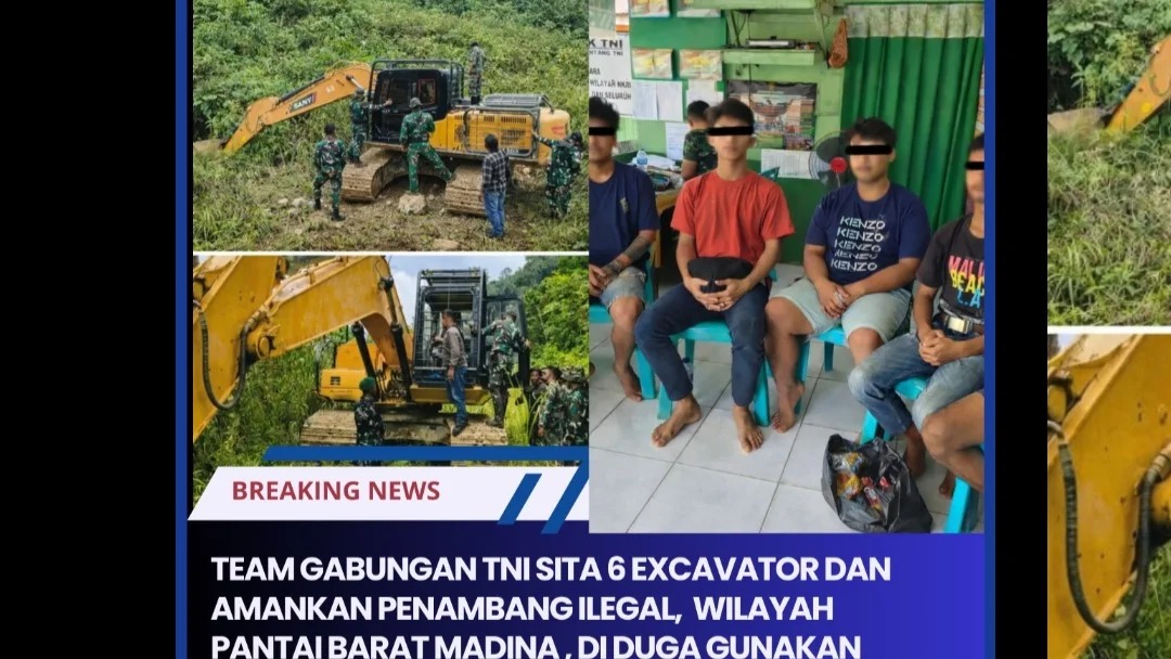 TEAM GABUNGAN TNI SITA 6 EXCAVATOR DAN AMANKAN PENAMBANG ILEGAL,  WILAYAH PANTAI BARAT MADINA , DI DUGA GUNAKAN ALAT BERAT UNTUK PENCARIAN BUTIRAN EMAS.